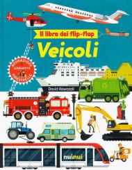 Veicoli. Il libro dei flip-flap. Ediz. a colori