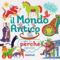 Il mondo antico. Il libro dei perché. Ediz. a colori