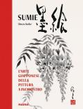 Sumie. L'arte giapponese della pittura a inchiostro. Nuova ediz.