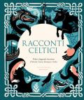 Racconti celtici. Fiabe e leggende incantate d'Irlanda, Scozia, Bretagna e Galles