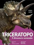 Triceratopo. Il dinosauro corazzato. L'era dei dinosauri. Ediz. a colori