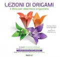 Lezioni di origami. Il libro per diventare origamista. Nuova ediz.