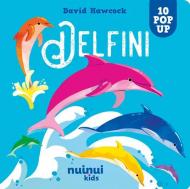 Delfini. Sorprendenti pop up. Ediz. a colori