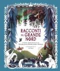 Racconti del grande Nord. Storie tradizionali di Norvegia, Svezia, Finlandia, Islanda e Danimarca