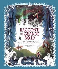 Racconti del grande Nord. Storie tradizionali di Norvegia, Svezia, Finlandia, Islanda e Danimarca