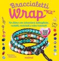 Kit. Braccialetti wrap. Tecniche, modelli, 1 telaietto, perline e video tutorial di ogni modello. Con QR Code