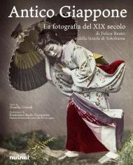 Antico Giappone. La fotografia del XIX secolo di Felice Beato e della scuola di Yokohama