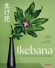 Ikebana. L'arte dei fiori per tutte le stagioni