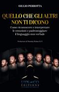 Quello che gli altri non ti dicono. Come riconoscere e interpretare le emozioni e padroneggiare il linguaggio non verbale