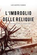 L' imbroglio delle reliquie. Viaggio nello sconfinato mondo dei «frammenti sacri»