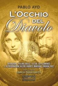 L' occhio del diavolo. Operazione «Killing dolls»: la CIA, gli Illuminati e la cospirazione dietro Charles Manson e Sharon Tate