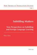 Subtitling Matters: New Perspectives on Subtitling and Foreign Language Learning