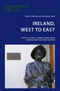 Ireland, West to East: Irish Cultural Connections with Central and Eastern Europe