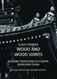 Wood and Wood Joints: Building Traditions of Europe, Japan and China