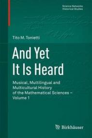 And Yet It Is Heard: Musical, Multilingual and Multicultural History of the Mathematical Sciences - Volume 1