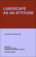 Landscape as an Attitude: Conversations with Gunther Vogt