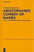 Aristophanes' Comedy of Names: A Study of Speaking Names in Aristophanes