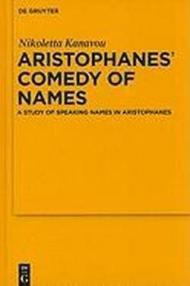 Aristophanes' Comedy of Names: A Study of Speaking Names in Aristophanes