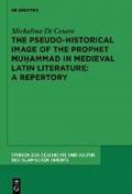 The Pseudo-Historical Image of the Prophet Muhammad in Medieval Latin Literature: A Repertory