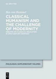 Classical Humanism and the Challenge of Modernity: Debates on Classical Education in 19th-century Germany