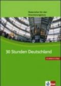 Dreisig Stunden Deutschland. Materialien fur den Orientierungskurs Deutsch als Fremdsprache. Per le Scuole superiori