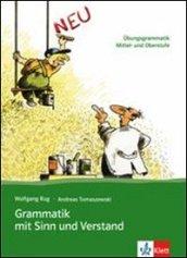 Grammatik mit Sinn und Verstand. Per le Scuole superiori