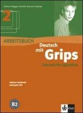 Deutsch mit grips. Arbeitsbuch. Per le Scuole superiori: 2