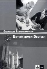 Unternehmen Deutsch. Grundkurs Lehrerhandbuch. : Guide pédagogique