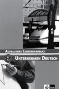 Unternehmen Deutsch Aufbaukurs. Lehrerhandbuch. B1 - B2 : Guide pédagogique