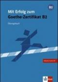 Mit Erfolg zum Goethe-Zertifikat B2. Übungsbuch. Per le Scuole superiori. Con CD Audio