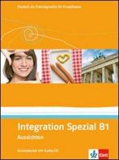 Aussichten. B1. Integration spezial. Con CD Audio. Per le Scuole superiori