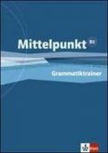 Mittelpunkt. Livello B2. Grammatiktrainer. Per le Scuole superiori