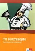 111 Kurzrezepte : Deutsch als Fremdsprache