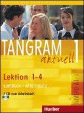 Tangram aktuell. Lektion 1-4. Kursbuch-Arbeitsbuch. Con CD Audio. Per gli Ist. tecnici commerciali. 1.