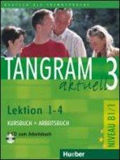 Tangram aktuell. Lektion 1-4. Kursbuch-Arbeitsbuch. Con CD Audio. Per il Liceo linguistico. 3.