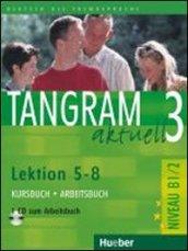 Tangram aktuell. Lektion 5-8. Kursbuch-Arbeitsbuch. Con CD Audio. Per il Liceo scientifico. 3.