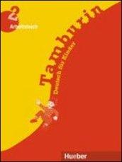 Tamburin. Arbeitsbuch. Deutsch für kinder mit zeichnungen. Per la Scuola elementare vol.2