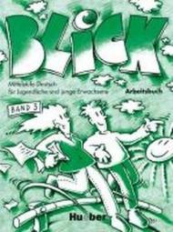 Blick 3. Arbeitsbuch: Mittelstufe Deutsch für Jugendliche und junge Erwachsene