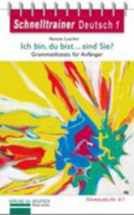 Schnelltrainer Deutsch: Ich bin, du bist ... sind Sie?: Grammatiktests für Anfänger der Niveaustufe A1. Reihe Schnelltrainer / Übungsgrammatik