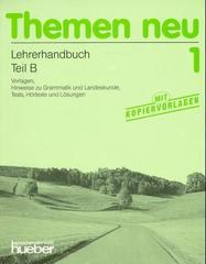 Themen Neu 1. Lehrerhandbuch Teil B: Vorlagen, Hinweise zu Grammatik und Landeskunde. Tests, Hörtexte und Lösungen