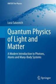 Quantum Physics of Light and Matter: A Modern Introduction to Photons, Atoms and Many-body Systems