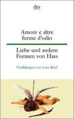 L'amore e altre forme d'odio. Liebe und andere Formen von Hass: Erzählungen