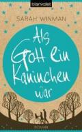 Als Gott ein Kaninchen war: Roman