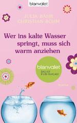 Wer ins kalte Wasser springt, muss sich warm anziehen: Roman (German Edition)
