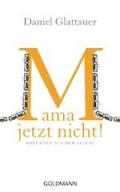 Mama, jetzt nicht! Kolumnen aus dem Alltag