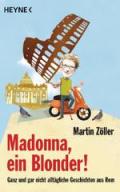 Madonna, ein Blonder!: Ganz und gar nicht alltägliche Geschichten aus Rom