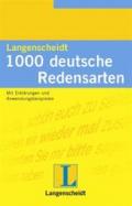 Langenscheidts Tausend deutsche Redensarten: Mit Erklärungen und Anwendungsbeispielen