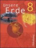 Unsere Erde. Ausgabe B. 8. Jahrgangsstufe. Erdkunde fur Realschulen in Bayern. Per le Scuole superiori