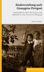 Kindererziehung nach Giuseppina Pizzigoni. Gegenspielerin Maria Montessoris und Begründerin einer femininen Pädagogik