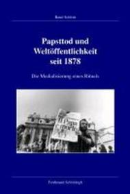 Papsttod und Weltöffentlichkeit seit 1878. Die Medialisierung eines Rituals